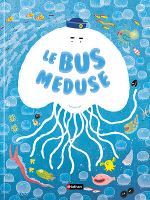 cover image of Le bus méduse--un album tendre et malicieux pour découvrir la vie des océans à bord d'une petite méduse à partir de 4 ans